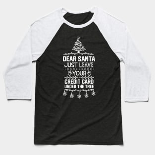 Funny Christmas Santa Claus Saying Gift Ideas - Dear Santa Just Leave Your Credit Card Under the Tree - Xmas Santa Gifts Baseball T-Shirt